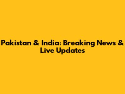 Pakistan & India: Breaking News & Live Updates