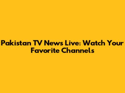 Pakistan TV News Live: Watch Your Favorite Channels
