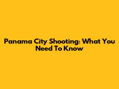 Panama City Shooting: What You Need To Know