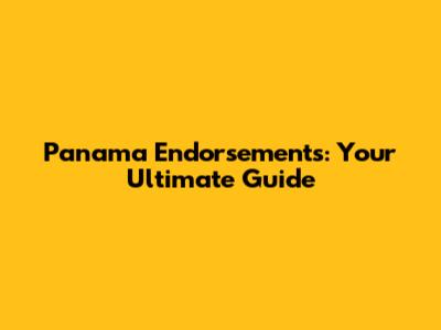 Panama Endorsements: Your Ultimate Guide