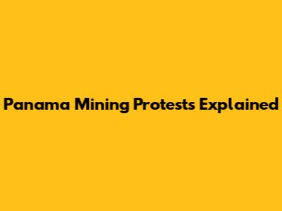 Panama Mining Protests Explained