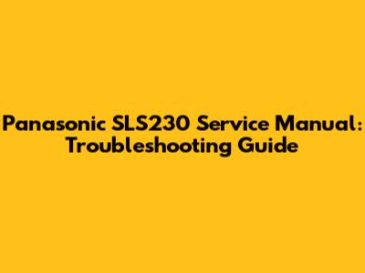 Panasonic SLS230 Service Manual: Troubleshooting Guide