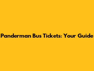 Panderman Bus Tickets: Your Guide
