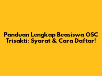 Panduan Lengkap Beasiswa OSC Trisakti: Syarat & Cara Daftar!