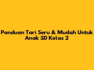 Panduan Tari Seru & Mudah Untuk Anak SD Kelas 2