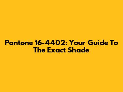 Pantone 16-4402: Your Guide To The Exact Shade