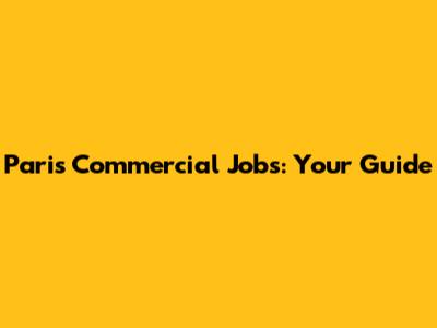 Paris Commercial Jobs: Your Guide