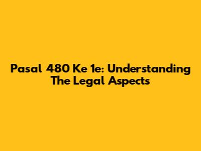 Pasal 480 Ke 1e: Understanding The Legal Aspects