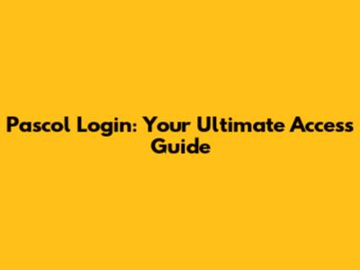 Pascol Login: Your Ultimate Access Guide