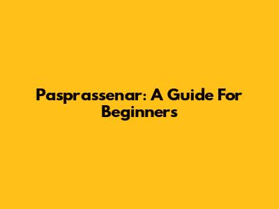 Pasprassenar: A Guide For Beginners
