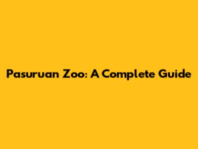 Pasuruan Zoo: A Complete Guide