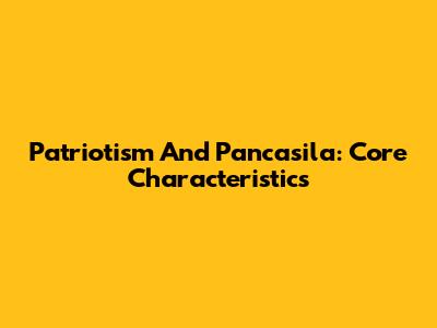 Patriotism And Pancasila: Core Characteristics