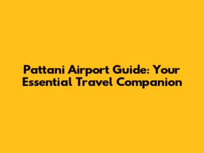 Pattani Airport Guide: Your Essential Travel Companion