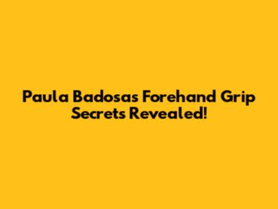 Paula Badosa's Forehand Grip Secrets Revealed!