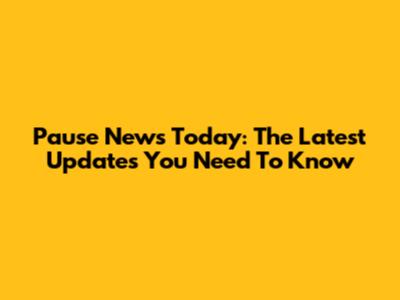 Pause News Today: The Latest Updates You Need To Know