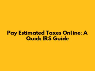 Pay Estimated Taxes Online: A Quick IRS Guide
