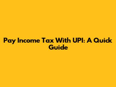 Pay Income Tax With UPI: A Quick Guide