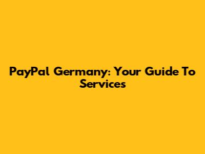 PayPal Germany: Your Guide To Services