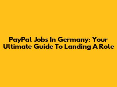PayPal Jobs In Germany: Your Ultimate Guide To Landing A Role