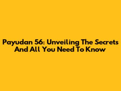 Payudan 56: Unveiling The Secrets And All You Need To Know