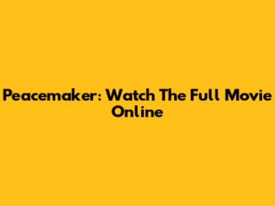 Peacemaker: Watch The Full Movie Online