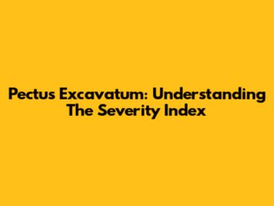 Pectus Excavatum: Understanding The Severity Index