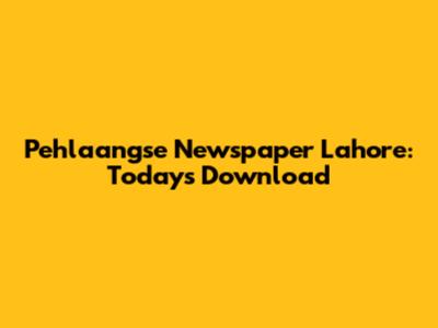 Pehlaangse Newspaper Lahore: Today's Download
