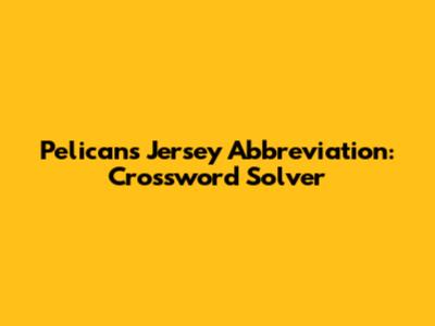 Pelicans Jersey Abbreviation: Crossword Solver