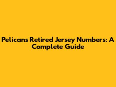 Pelicans Retired Jersey Numbers: A Complete Guide
