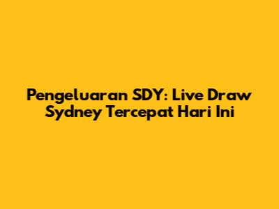 Pengeluaran SDY: Live Draw Sydney Tercepat Hari Ini