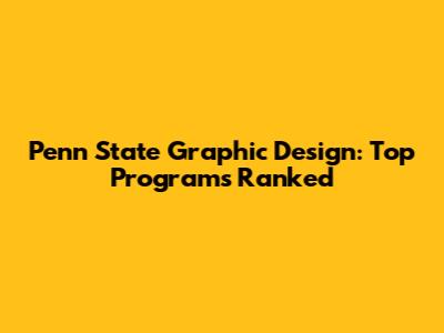 Penn State Graphic Design: Top Programs Ranked