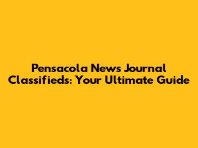 Pensacola News Journal Classifieds: Your Ultimate Guide