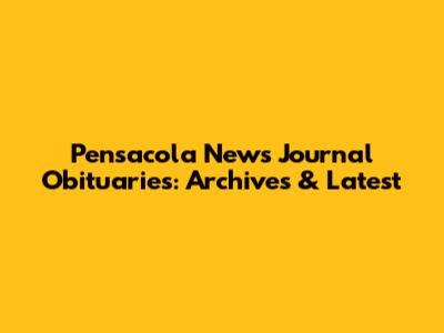 Pensacola News Journal Obituaries: Archives & Latest