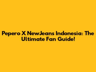 Pepero X NewJeans Indonesia: The Ultimate Fan Guide!