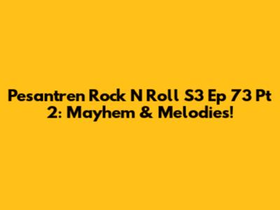 Pesantren Rock N Roll S3 Ep 73 Pt 2: Mayhem & Melodies!