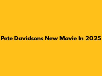 Pete Davidson's New Movie In 2025