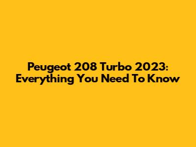 Peugeot 208 Turbo 2023: Everything You Need To Know