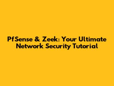PfSense & Zeek: Your Ultimate Network Security Tutorial
