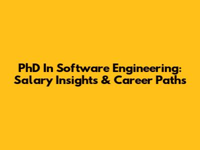 PhD In Software Engineering: Salary Insights & Career Paths