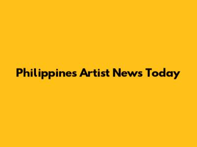 Philippines Artist News Today