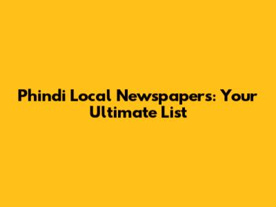 Phindi Local Newspapers: Your Ultimate List
