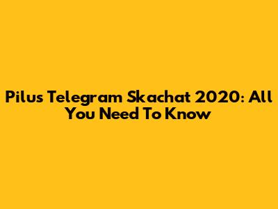 Pilus Telegram Skachat 2020: All You Need To Know