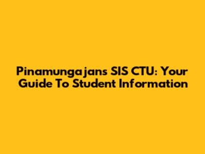 Pinamungajan's SIS CTU: Your Guide To Student Information