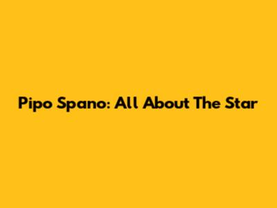 Pipo Spano: All About The Star