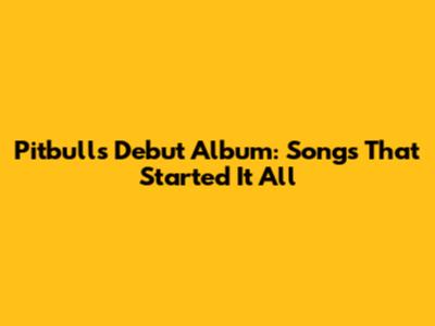 Pitbull's Debut Album: Songs That Started It All