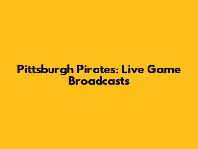 Pittsburgh Pirates: Live Game Broadcasts