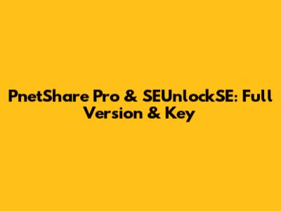 PnetShare Pro & SEUnlockSE: Full Version & Key