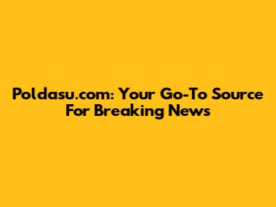 Poldasu.com: Your Go-To Source For Breaking News