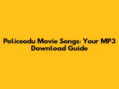 Policeodu Movie Songs: Your MP3 Download Guide