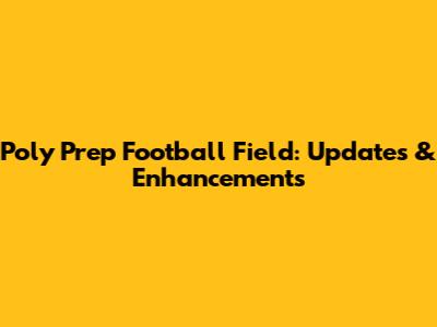 Poly Prep Football Field: Updates & Enhancements